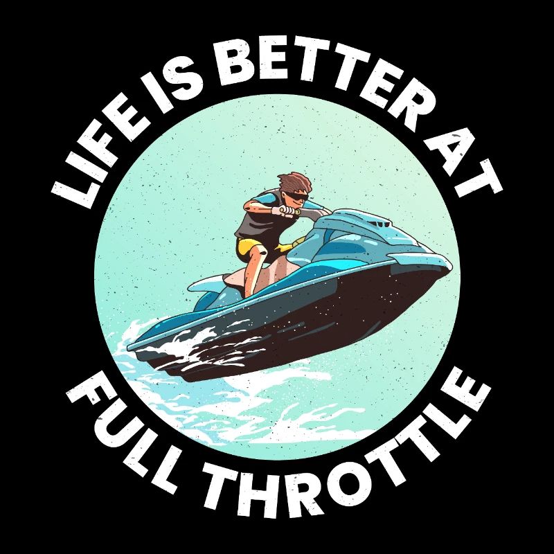Life Is Better at Full Throttle Jet Ski 