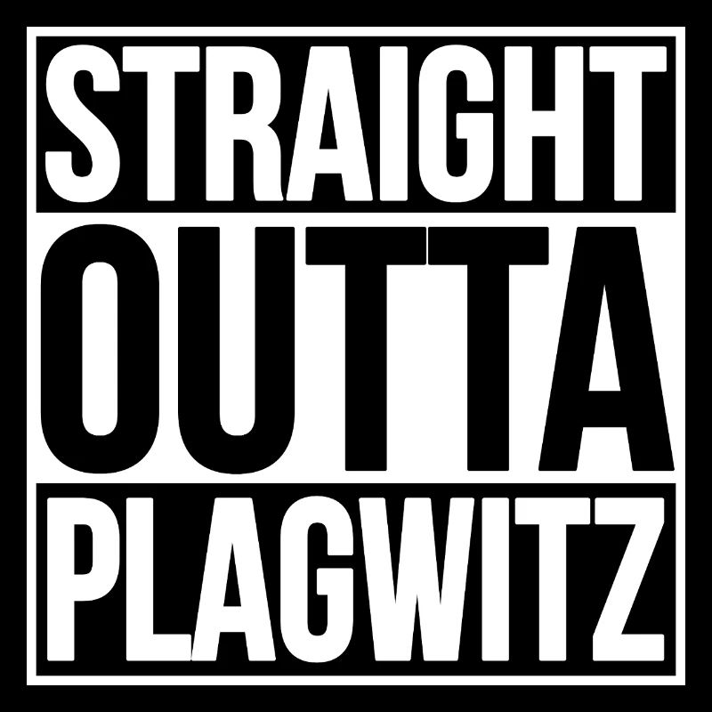 STRAIGHT OUTTA LEIPZIG PLAGWITZ