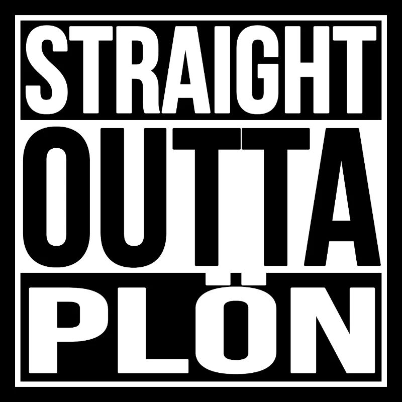 STRAIGHT OUTTA PLÖN