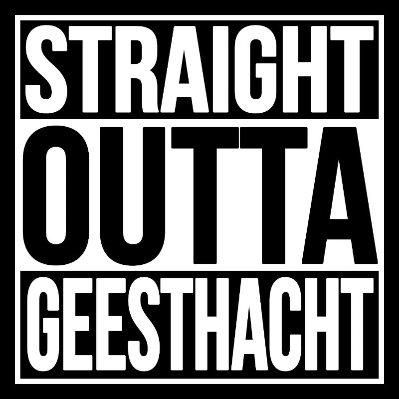 STRAIGHT OUTTA GEESTHACHT