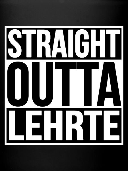STRAIGHT OUTTA LEHRTE