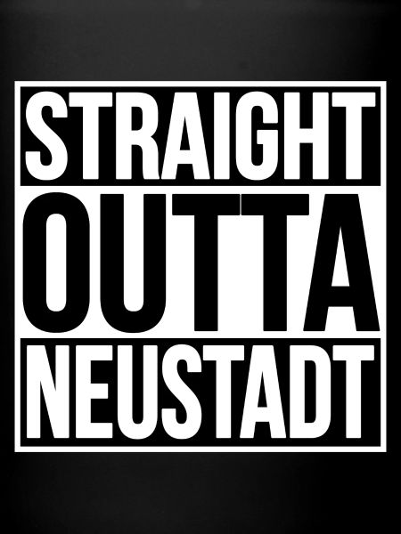 STRAIGHT OUTTA NEUSTADT