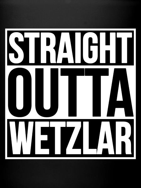 STRAIGHT OUTTA WETZLAR