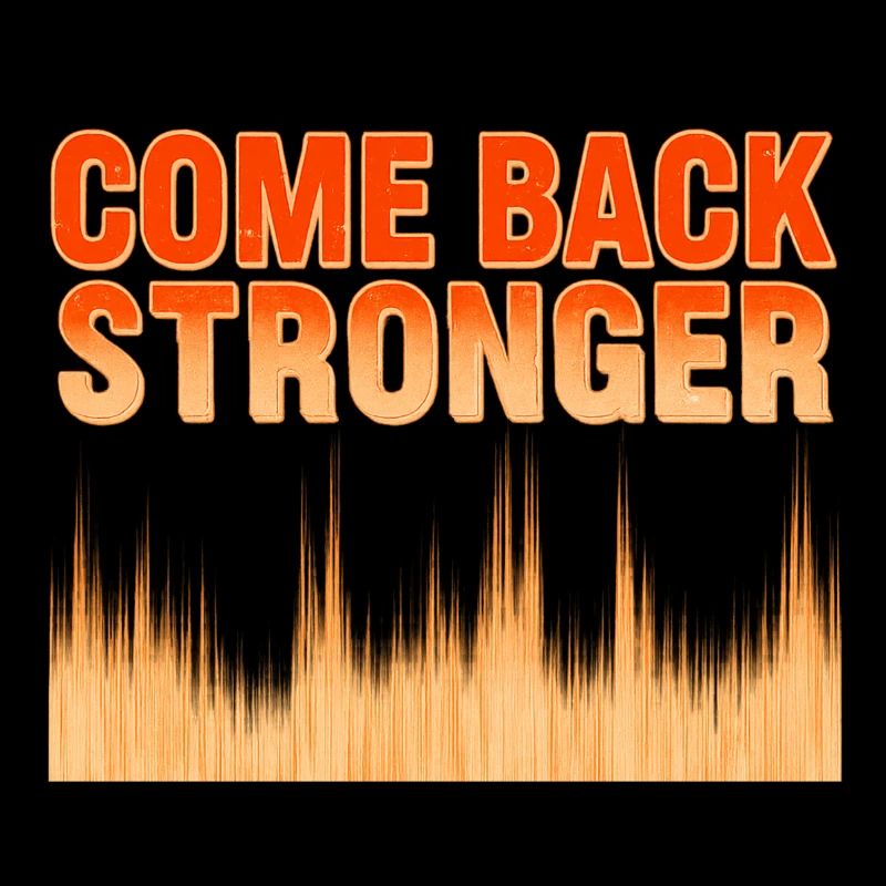 COME BACK STRONGER