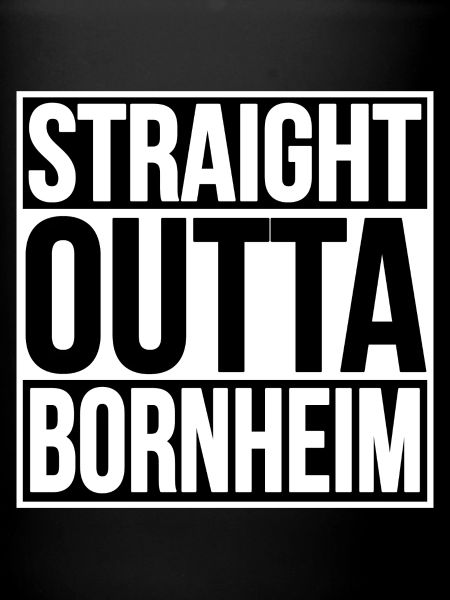 STRAIGHT OUTTA BORNHEIM