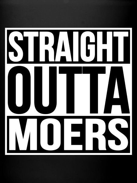 STRAIGHT OUTTA MOERS