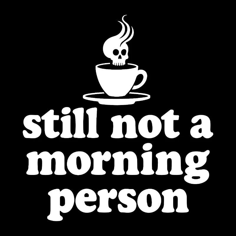 Still Not A Morning Person Morgenmuffel