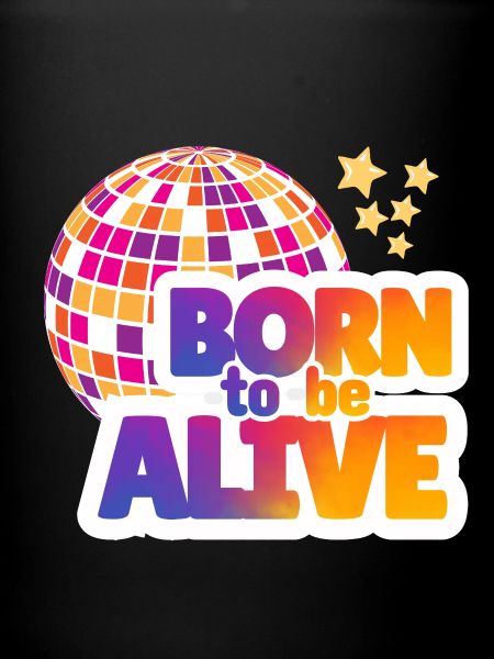 BORN TO BE ALIVE