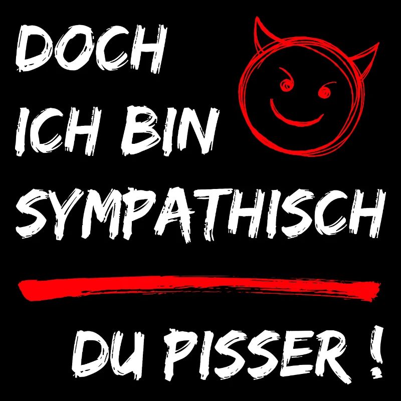 Doch ich bin Sympathisch-Du Pisser-Funny Statement