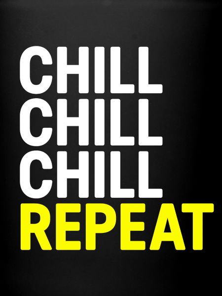 Chill Chill Chill Repeat