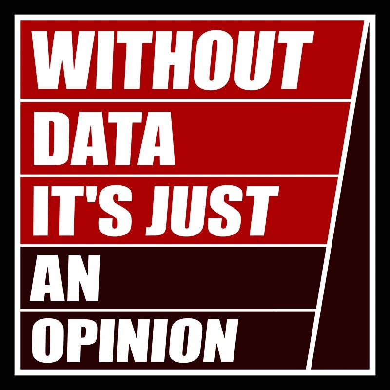 Without Data It's Just An Opinion Statistik Nerd