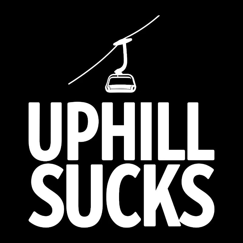 Uphill Sucks Sessellift Wintersport Statement