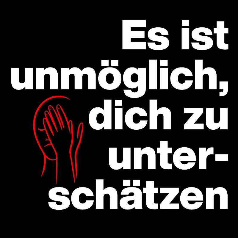 ES IST UNMÖGLICH, DICH UNTERSCHÄTZEN. SARKASMUS