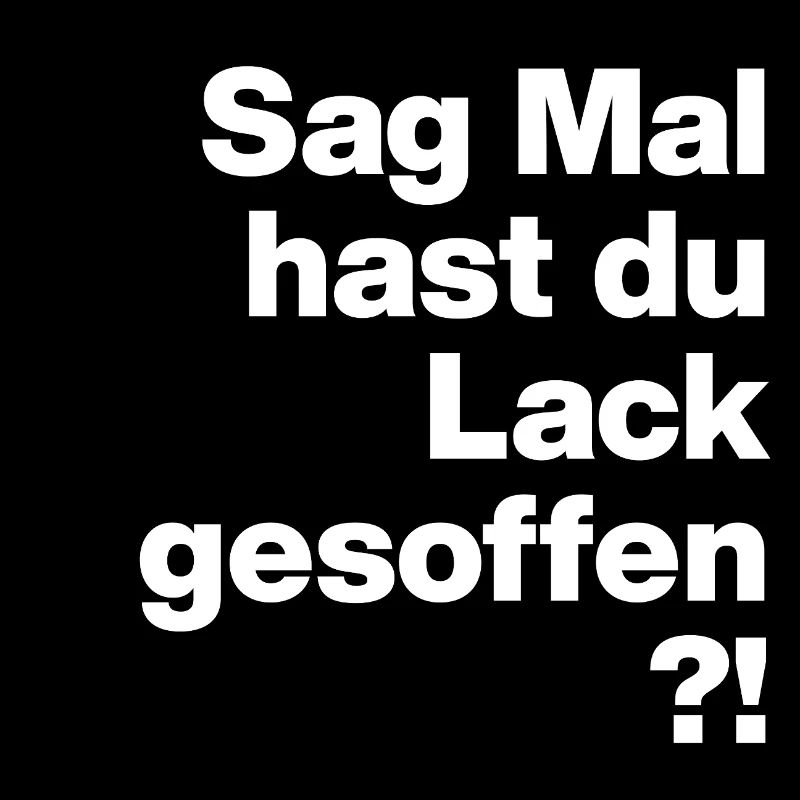 SAG MAL, HAST DU LACK GESOFFEN? SARKASMUS GESCHENK