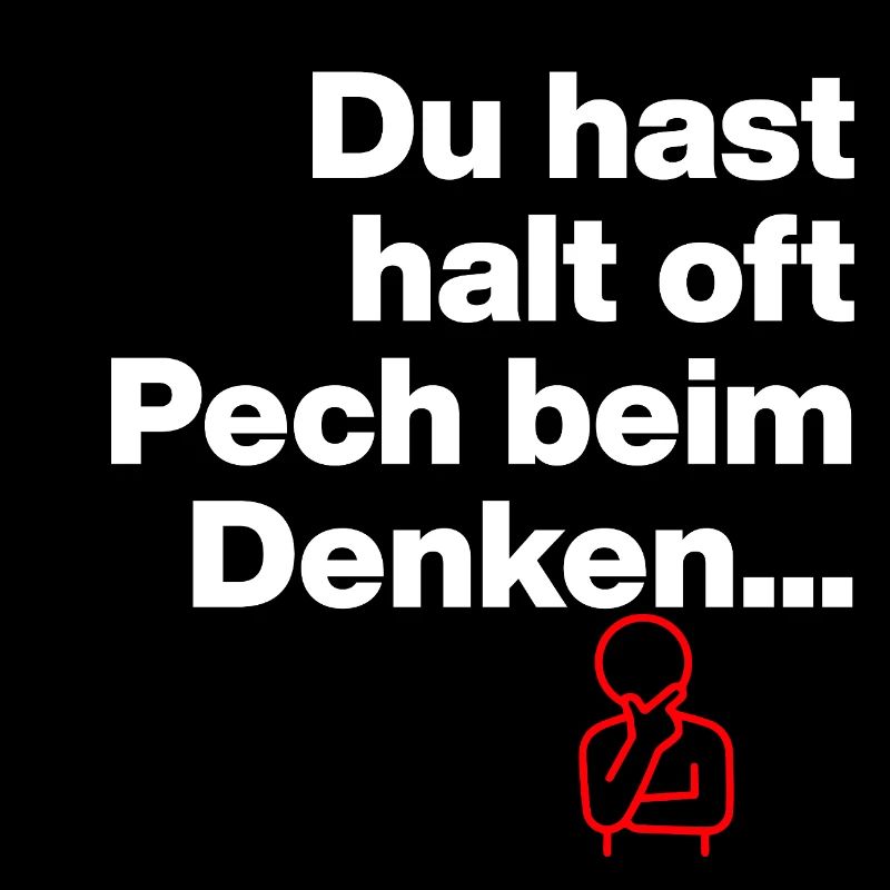 DU HAST HALT PECH BEIM DENKEN.. SARKASMUS GESCHENK