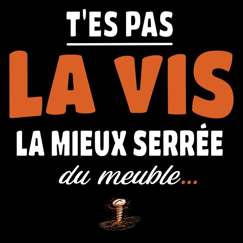 T’es pas la vis la mieux serrée du meuble