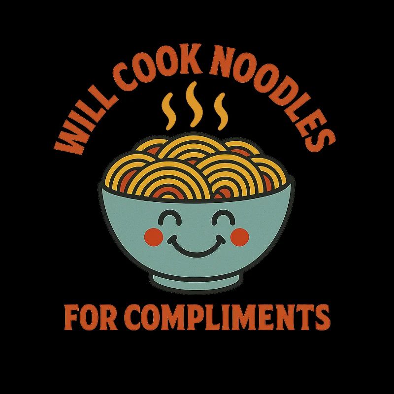 Will Cook Noodles For Compliments – Nudel Liebhabe