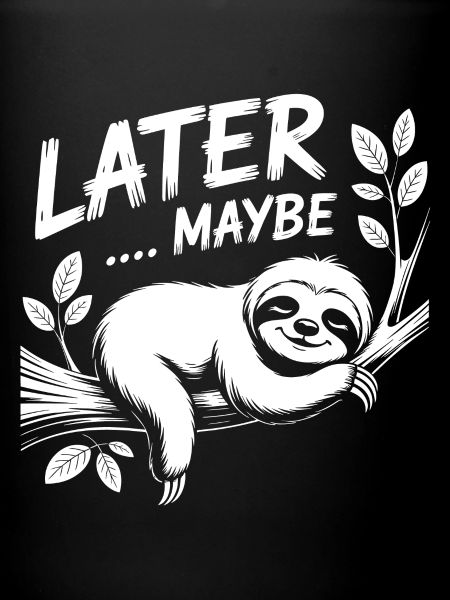 LATER MAYBE Sloth