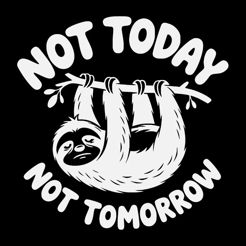 Procrastinati Sloth Not Today Not Tomorrow 