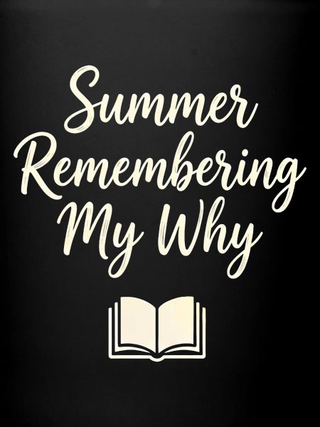 Summer Remembering My Why