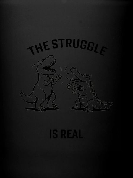 The Struggle Is Real