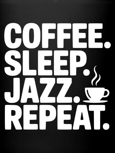 Coffee. Sleep. Jazz. Repeat.