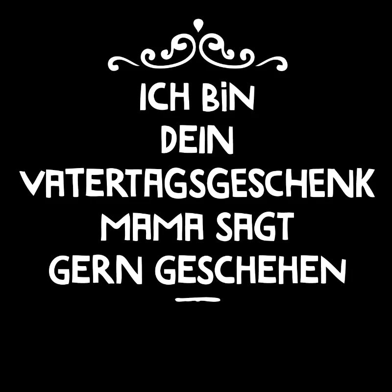 Ich bin dein Vatertagsgeschenk. Mama sagt...