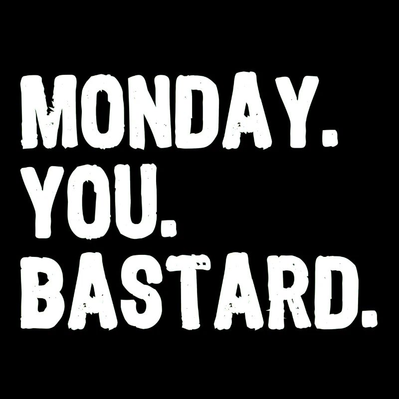 Lundi. Vous. Bastard. blanc