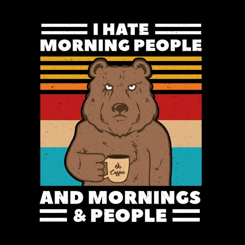 I Hate Morning People And Mornings And People Bear
