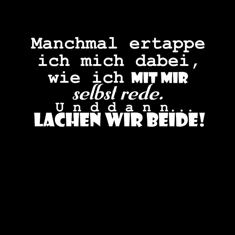 Selbstgespräche Spruch - und dann lachen wir beide