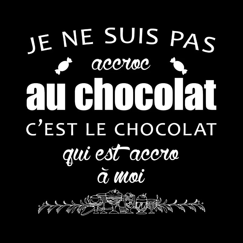 LE CHOCOLAT EST ACCROC À MOI