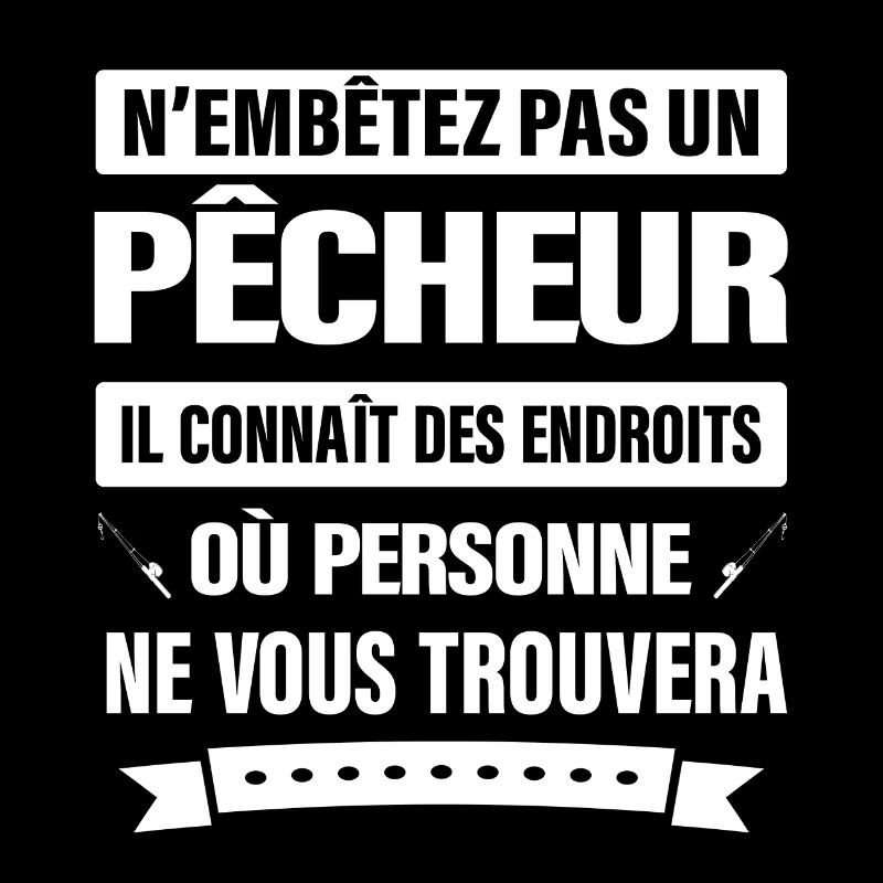 N'EMBÊTEZ PAS UN PÊCHEUR