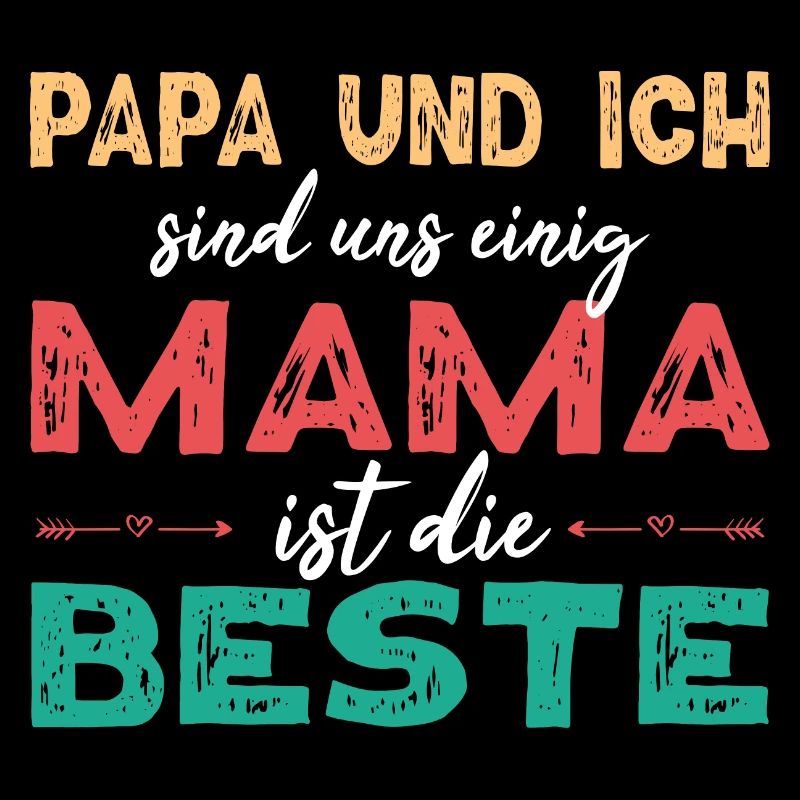 Papa und ich sind uns einig Mama ist die Beste