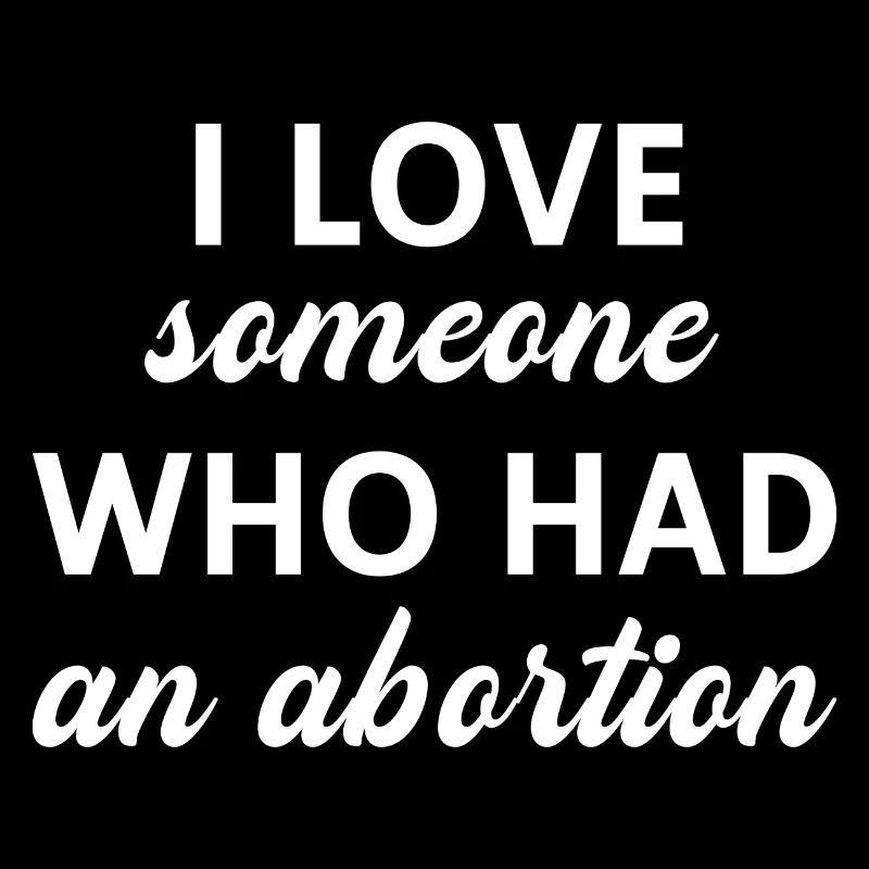 I Love Someone Who Had An Abortion