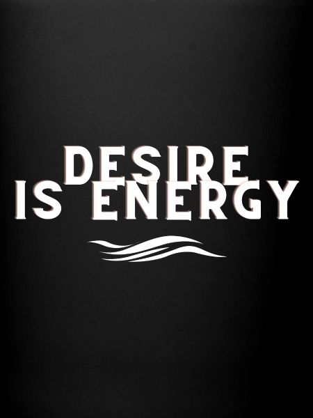 Desire is Energy