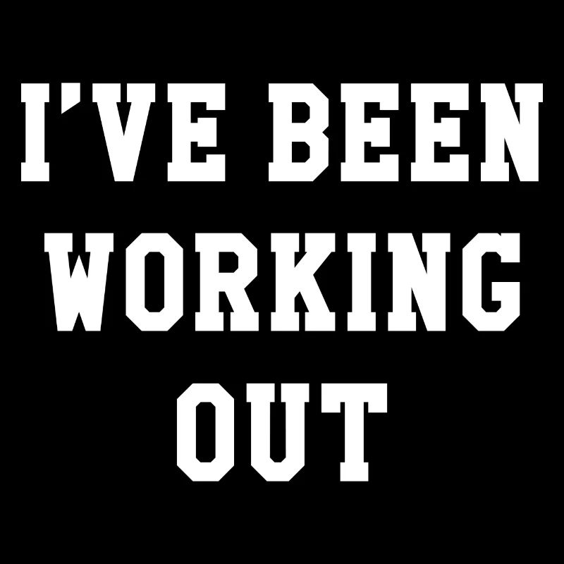 I’ve Been Working Out