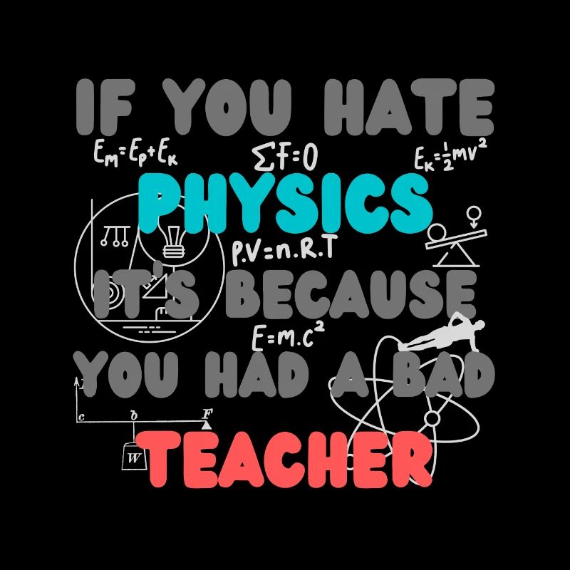 If you hate physics because you had a bad teacher
