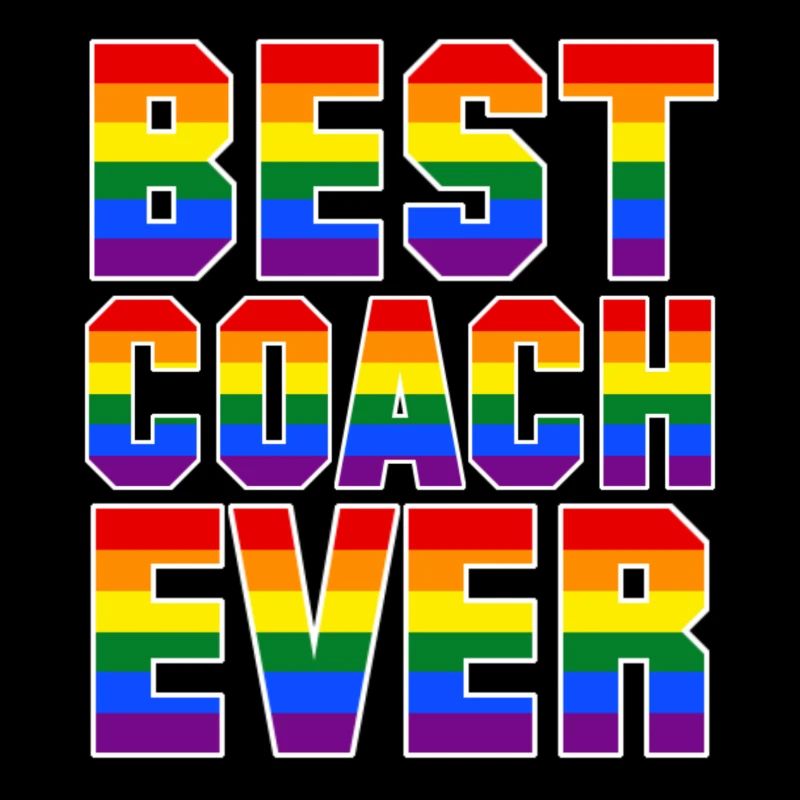 BEST COACH EVER - GAY PRIDE - LGBT - RAINBOW