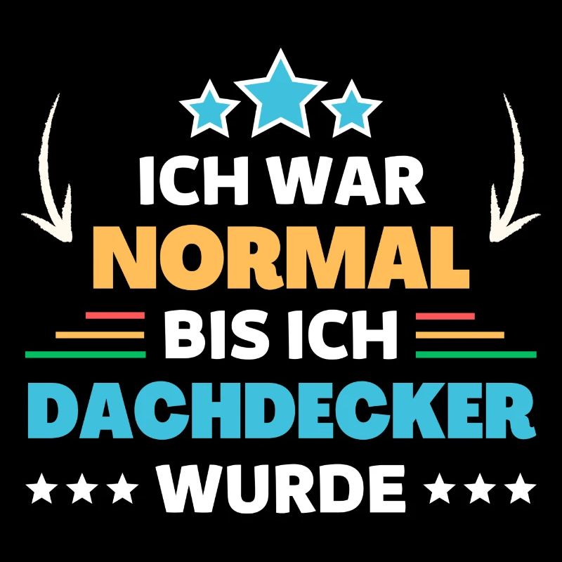 Ich war normal bis ich Dachdecker wurde