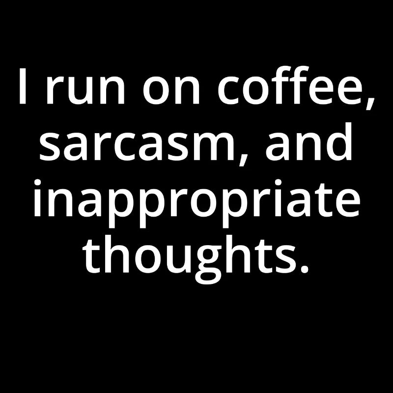 Coffee, sarcasm, inappropriate thoughts