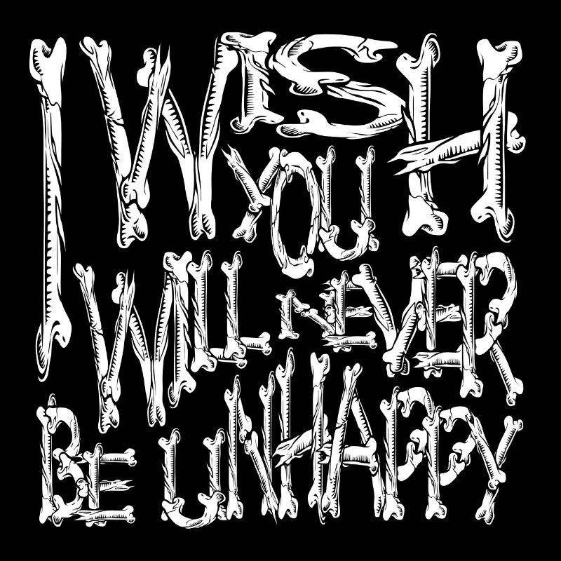 I wish you will never be unhappy bones horror