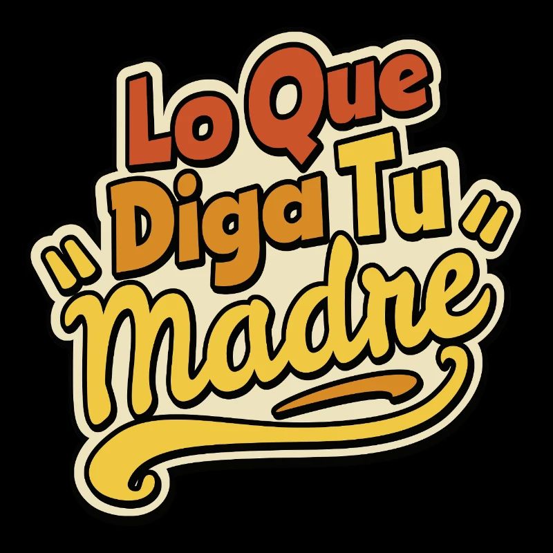 Quoi que dise ta mère