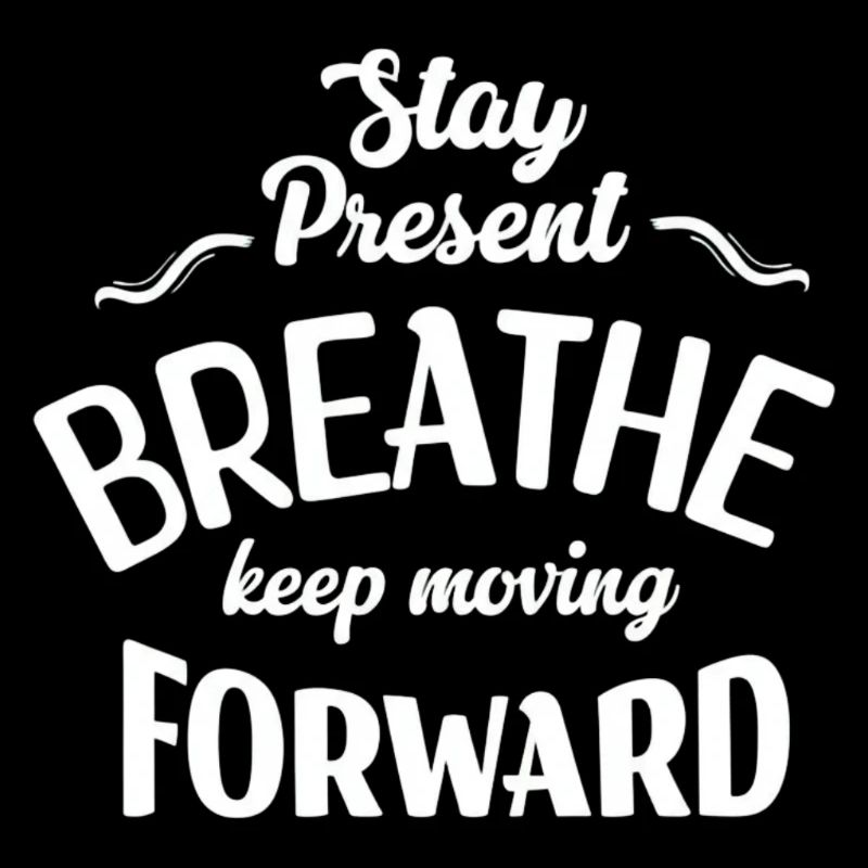 Stay Present and Move Forward