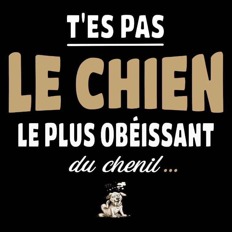 T’es pas le chien le plus obéissant du chenil