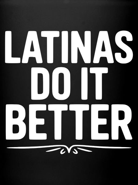 Latinas Do It Better