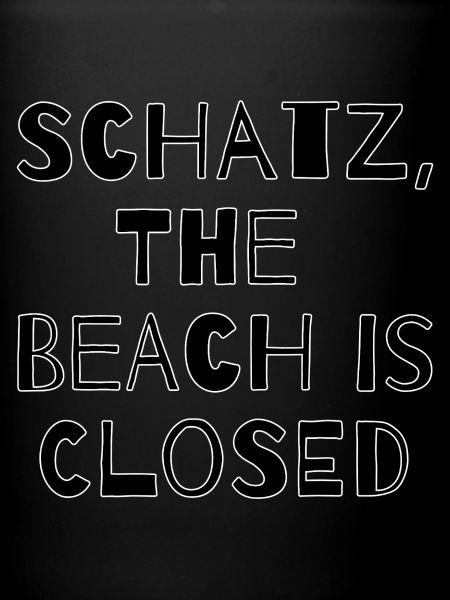 SCHATZ, LA PLAGE EST FERMÉE