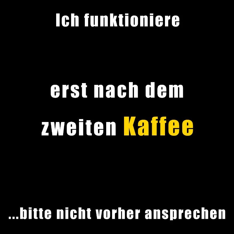 Kaffee Spruch: Erst nach dem 2. Kaffee