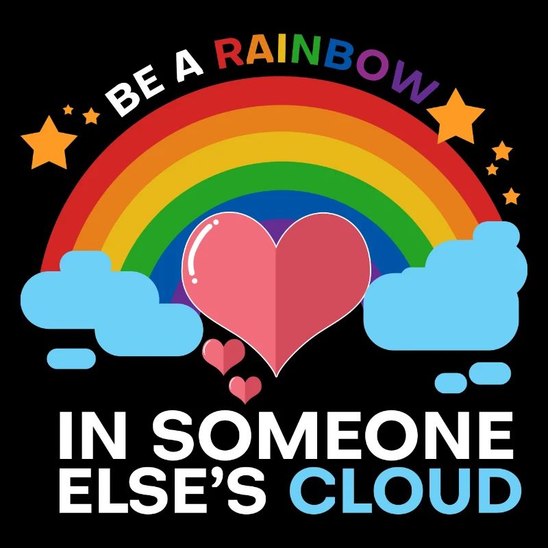Be a rainbow in someone's elses cloud