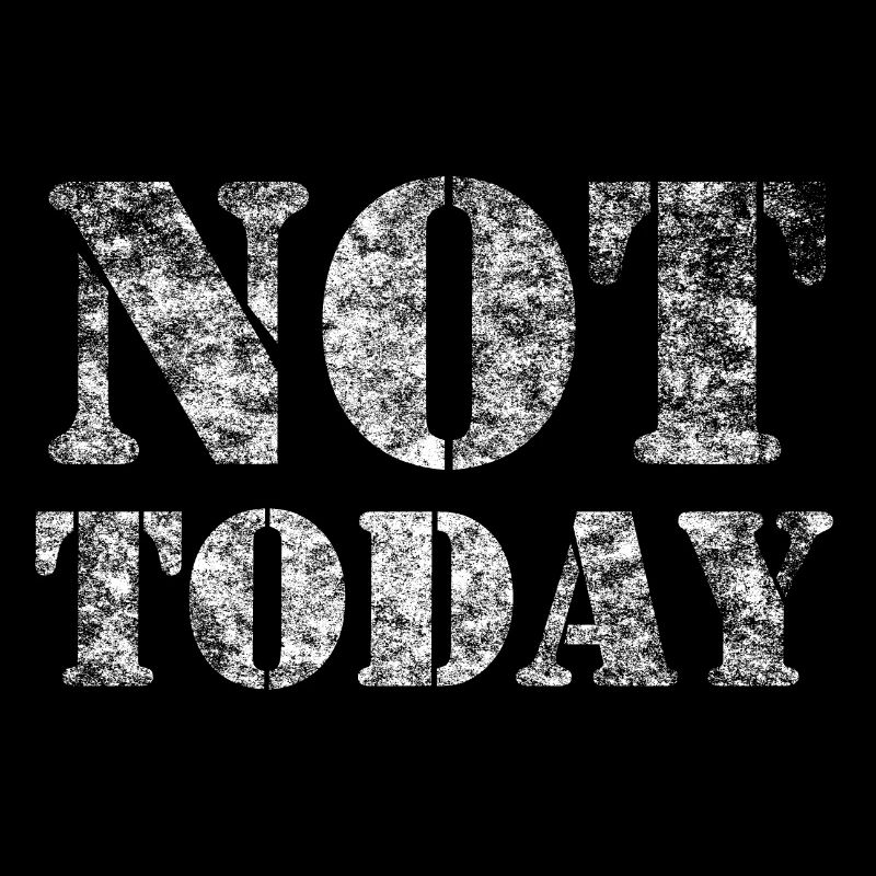Not Today