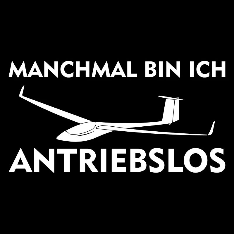 Manchmal bin ich antriebslos Segelflieger Geschenk